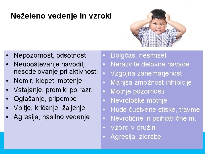Neželeno vedenje in vzroki • Nepozornost, odsotnost • Neupoštevanje navodil, nesodelovanje pri aktivnosti •