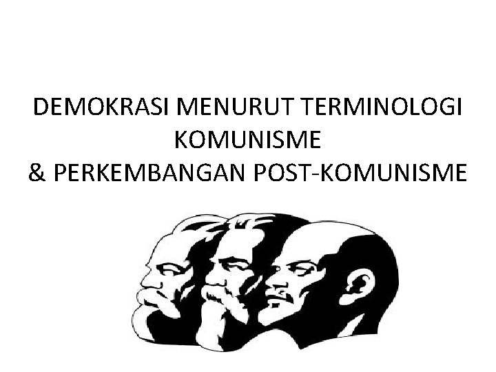 DEMOKRASI MENURUT TERMINOLOGI KOMUNISME & PERKEMBANGAN POST-KOMUNISME 