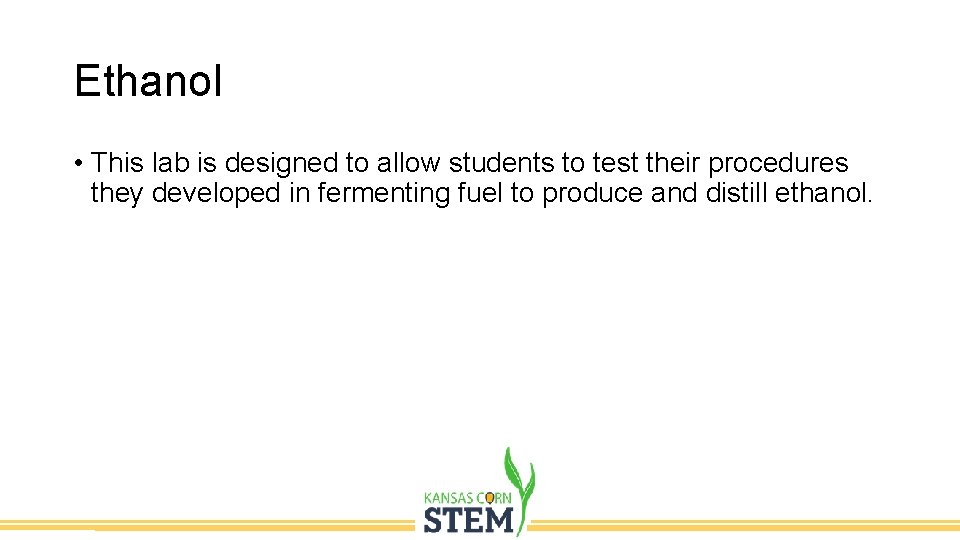 Ethanol • This lab is designed to allow students to test their procedures they