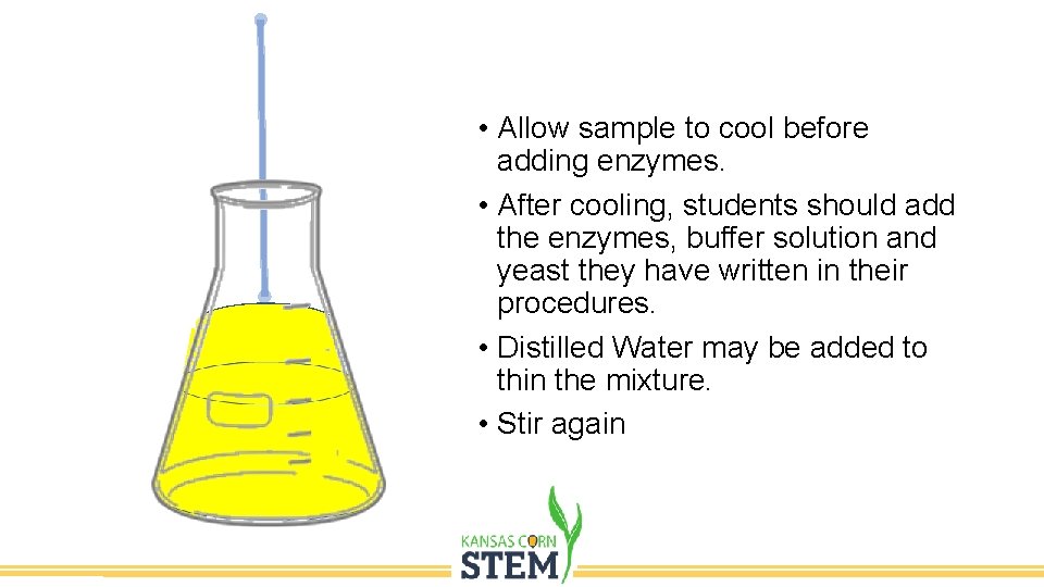  • Allow sample to cool before adding enzymes. • After cooling, students should