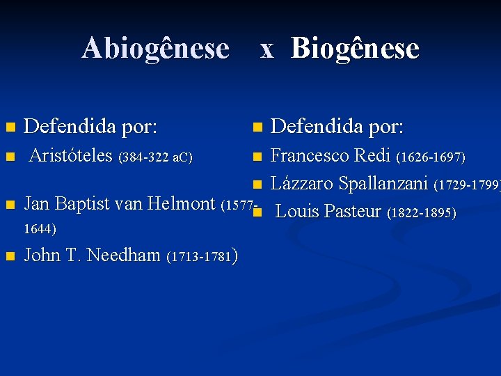 Abiogênese x Biogênese n Defendida por: n Aristóteles (384 -322 a. C) n Francesco