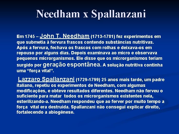 Needham x Spallanzani Em 1745 – John T. Needham (1713 -1781) fez experimentos em