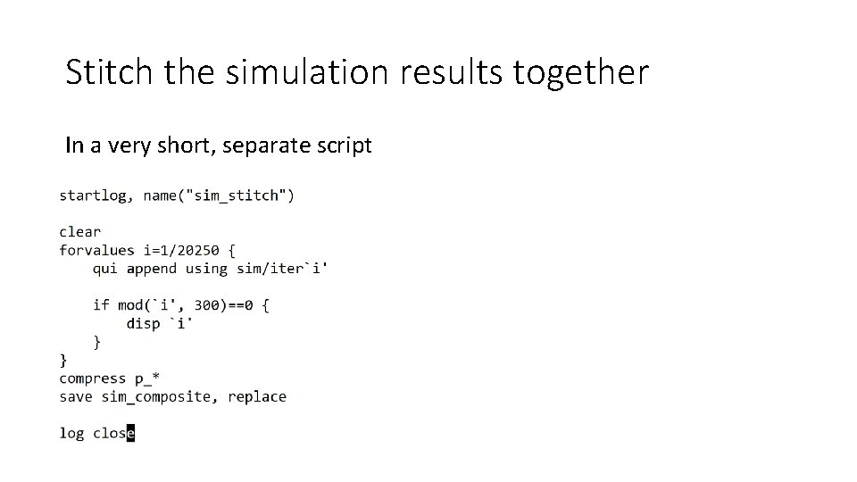 Stitch the simulation results together In a very short, separate script 