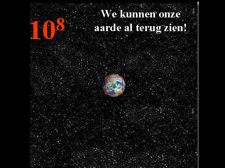 8 10 We kunnen onze aarde al terug zien! 