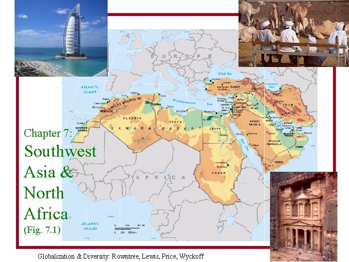 Chapter 7: Southwest Asia & North Africa (Fig. 7. 1) Globalization & Diversity: Rowntree,