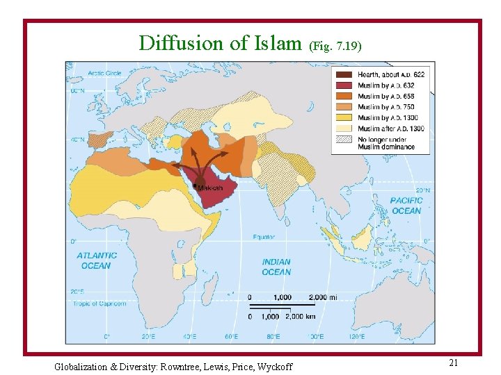 Diffusion of Islam (Fig. 7. 19) Globalization & Diversity: Rowntree, Lewis, Price, Wyckoff 21