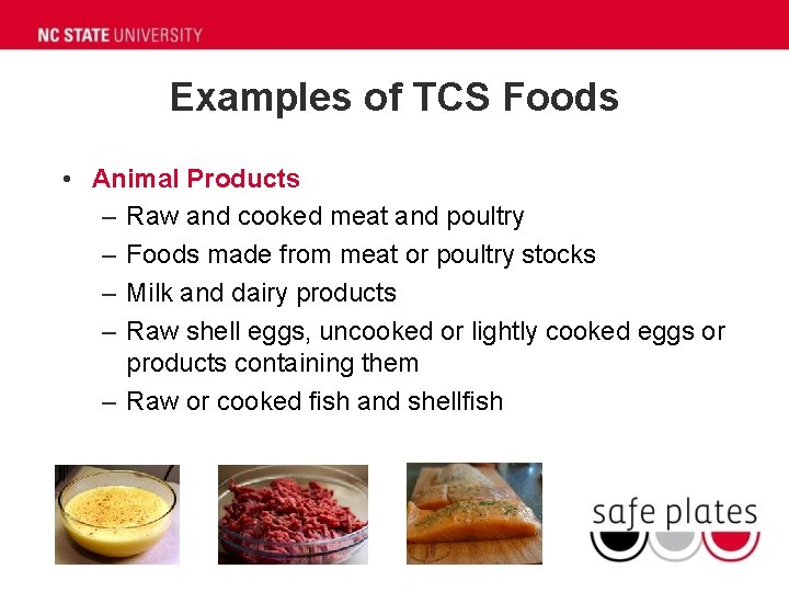 Examples of TCS Foods • Animal Products – Raw and cooked meat and poultry