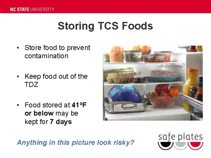 Storing TCS Foods • Store food to prevent contamination • Keep food out of