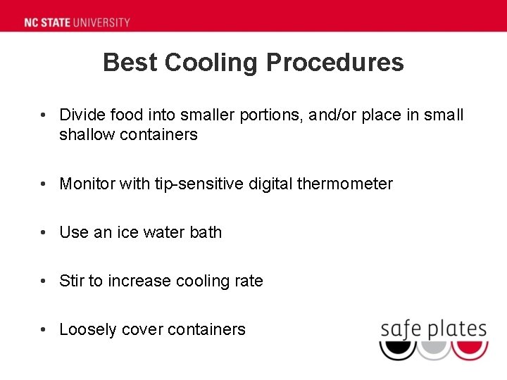 Best Cooling Procedures • Divide food into smaller portions, and/or place in small shallow