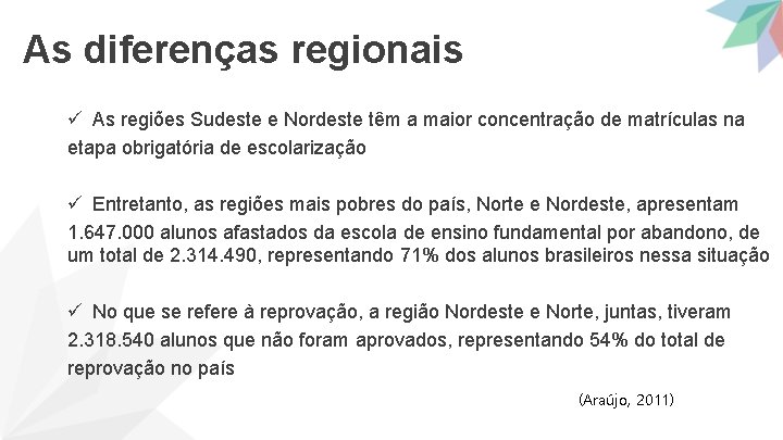 As diferenças regionais ü As regiões Sudeste e Nordeste têm a maior concentração de