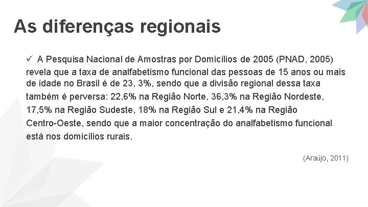 As diferenças regionais ü A Pesquisa Nacional de Amostras por Domicílios de 2005 (PNAD,