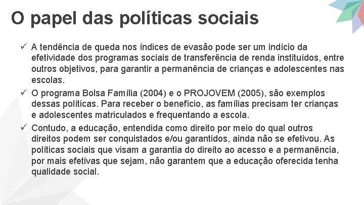 O papel das políticas sociais ü A tendência de queda nos índices de evasão