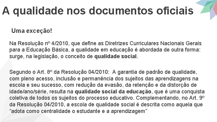 A qualidade nos documentos oficiais Uma exceção! Na Resolução nº 4/2010, que define as