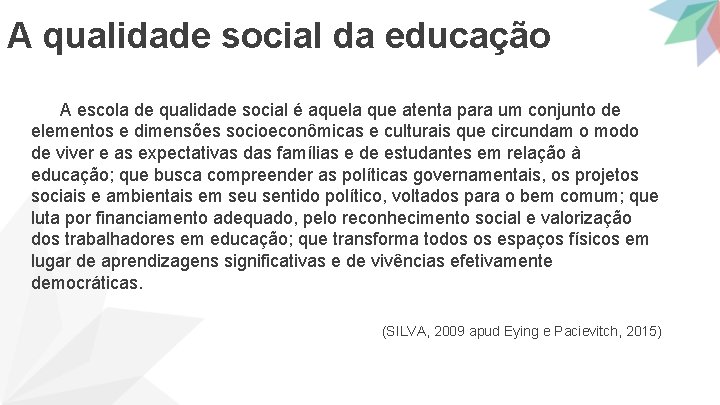 A qualidade social da educação A escola de qualidade social é aquela que atenta