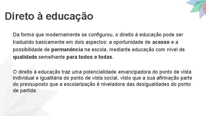 Direto à educação Da forma que modernamente se configurou, o direito à educação pode