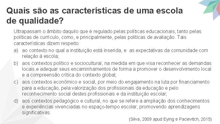 Quais são as características de uma escola de qualidade? Ultrapassam o âmbito daquilo que