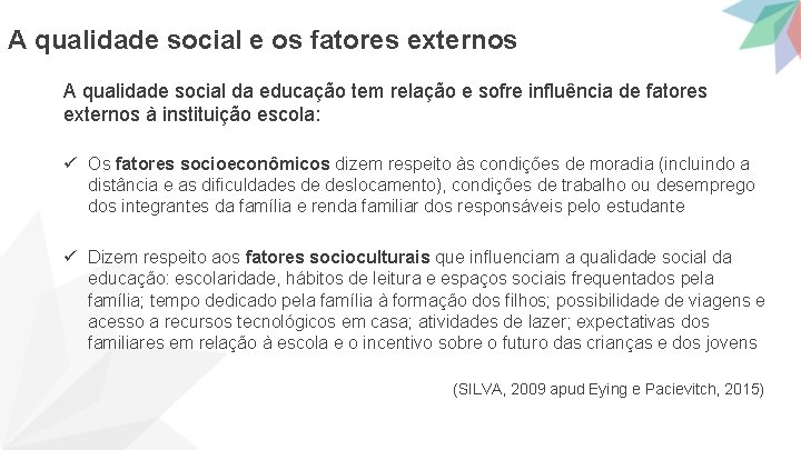 A qualidade social e os fatores externos A qualidade social da educação tem relação