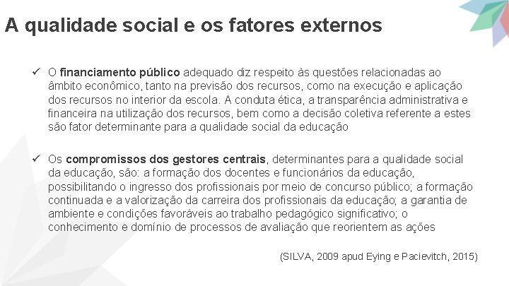 A qualidade social e os fatores externos ü O financiamento público adequado diz respeito