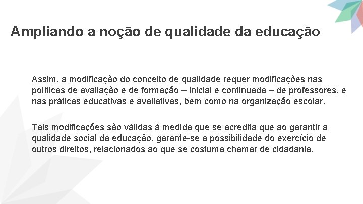 Ampliando a noção de qualidade da educação Assim, a modificação do conceito de qualidade