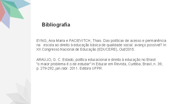 Bibliografia EYNG, Ana Maria e PACIEVITCH, Thais. Das políticas de acesso e permanência na