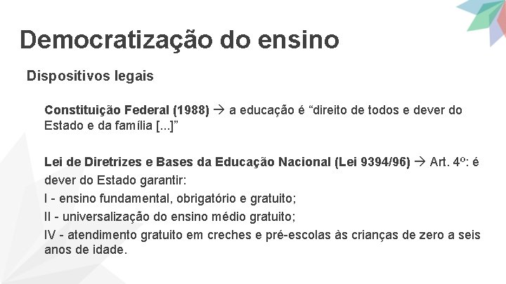 Democratização do ensino Dispositivos legais Constituição Federal (1988) a educação é “direito de todos