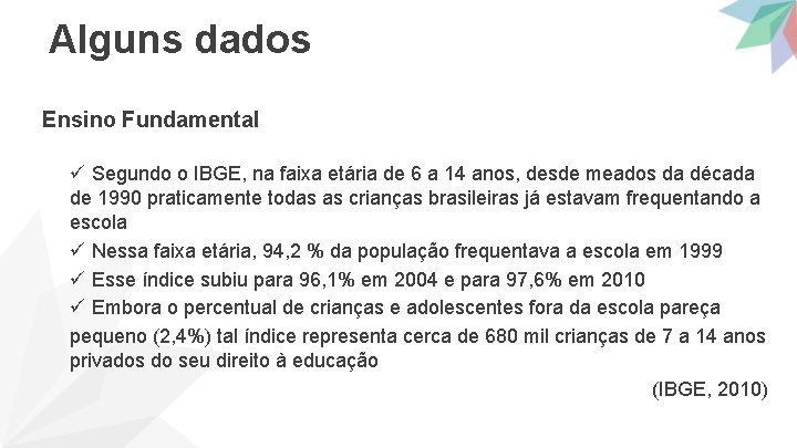 Alguns dados Ensino Fundamental ü Segundo o IBGE, na faixa etária de 6 a