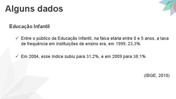 Alguns dados Educação Infantil ü Entre o público da Educação Infantil, na faixa etária