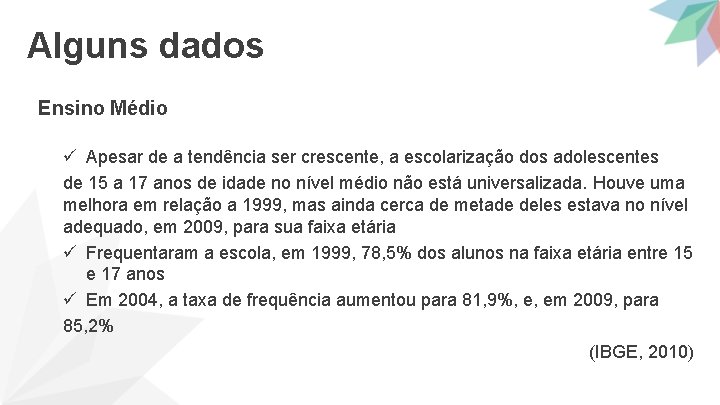 Alguns dados Ensino Médio ü Apesar de a tendência ser crescente, a escolarização dos