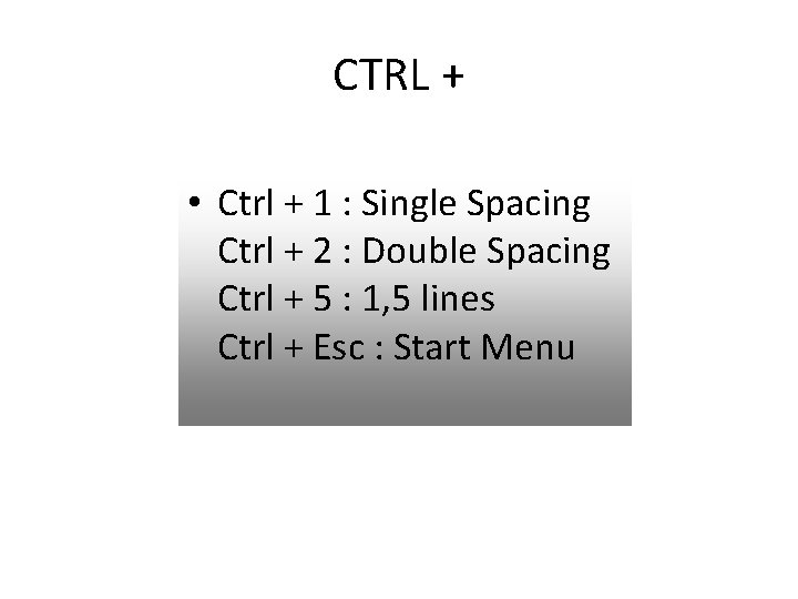 CTRL + • Ctrl + 1 : Single Spacing Ctrl + 2 : Double