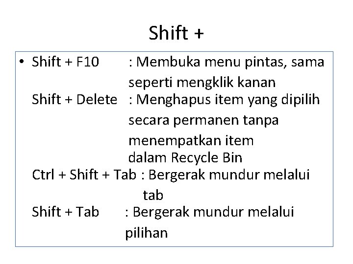 Shift + • Shift + F 10 : Membuka menu pintas, sama seperti mengklik