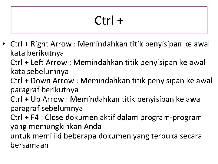 Ctrl + • Ctrl + Right Arrow : Memindahkan titik penyisipan ke awal kata