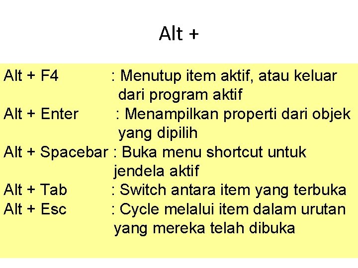 Alt + F 4 : Menutup item aktif, atau keluar dari program aktif Alt