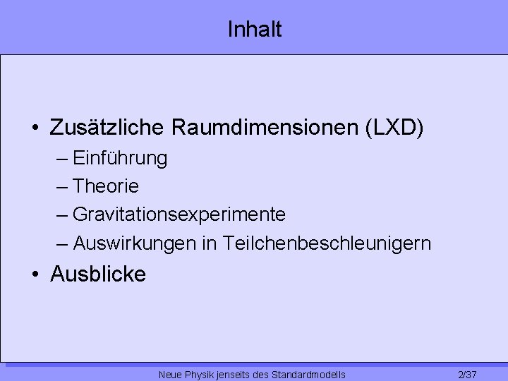 Inhalt • Zusätzliche Raumdimensionen (LXD) – Einführung – Theorie – Gravitationsexperimente – Auswirkungen in