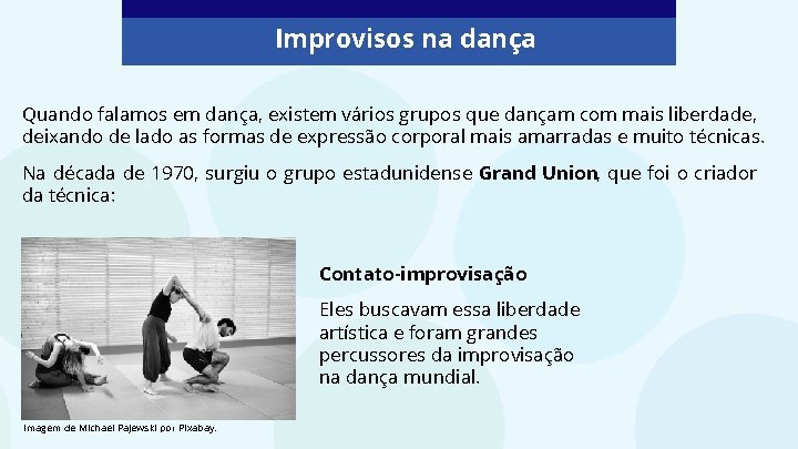 Improvisos na dança Quando falamos em dança, existem vários grupos que dançam com mais