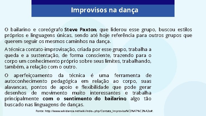 Improvisos na dança O bailarino e coreógrafo Steve Paxton, que liderou esse grupo, buscou
