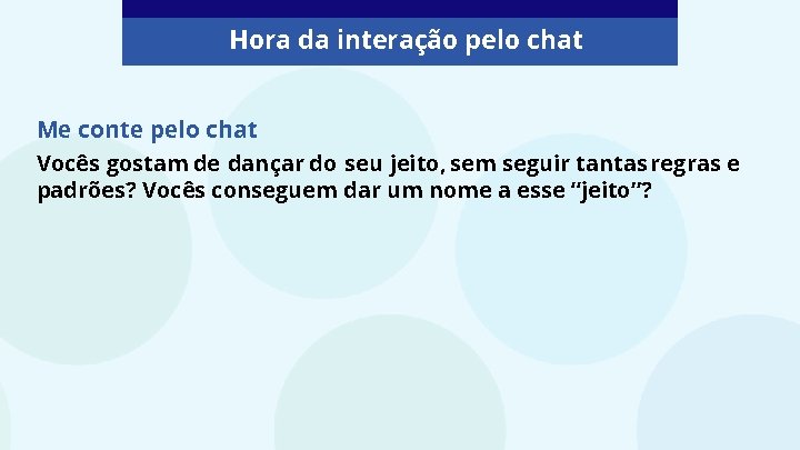 Hora da interação pelo chat Me conte pelo chat: Vocês gostam de dançar do