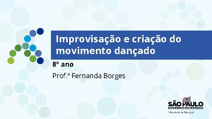 Improvisação e criação do movimento dançado 8º ano Prof. ª Fernanda Borges 