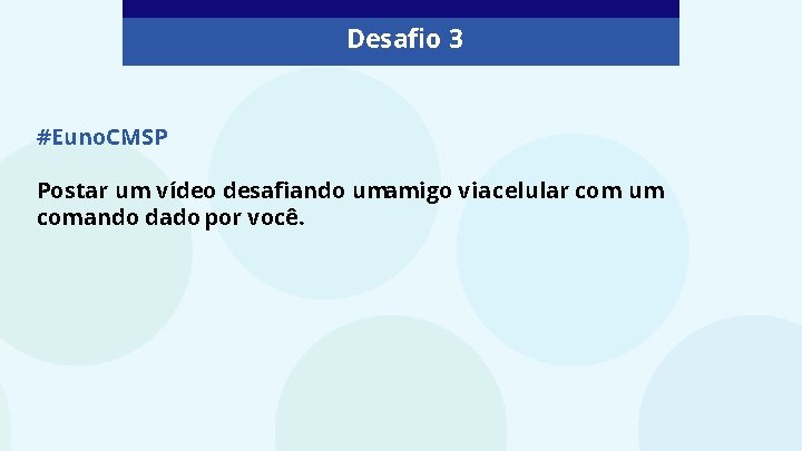 Desafio 3 #Euno. CMSP Postar um vídeo desafiando umamigo via celular com um comando