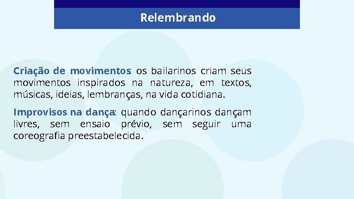 Relembrando Criação de movimentos: os bailarinos criam seus movimentos inspirados na natureza, em textos,