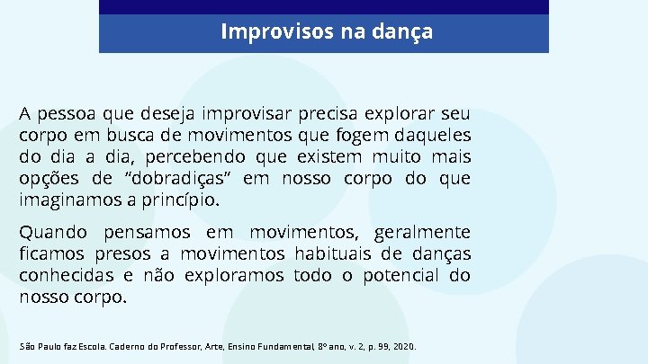 Improvisos na dança A pessoa que deseja improvisar precisa explorar seu corpo em busca