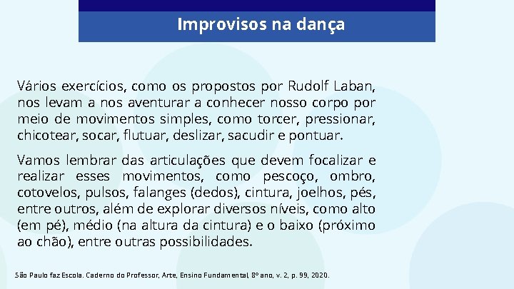 Improvisos na dança Vários exercícios, como os propostos por Rudolf Laban, nos levam a