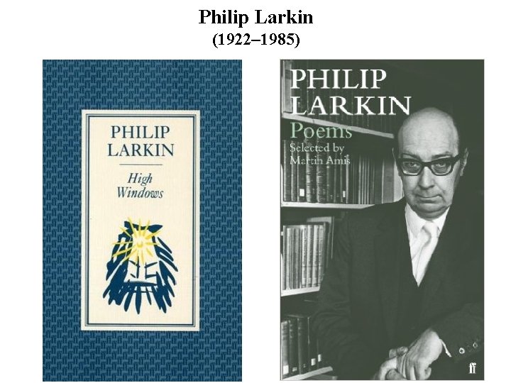 Philip Larkin (1922– 1985) 