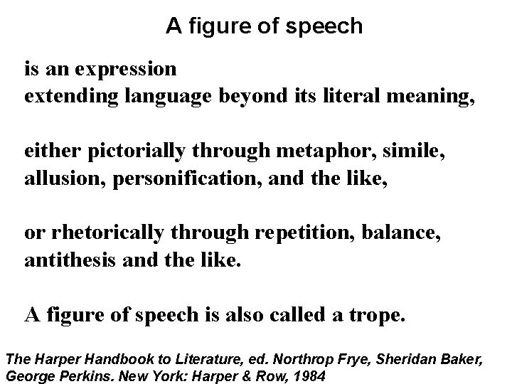 A figure of speech is an expression extending language beyond its literal meaning, either
