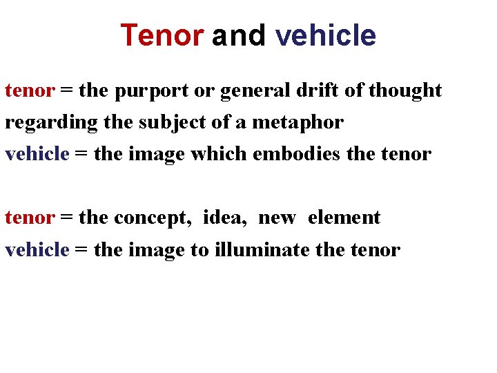 Tenor and vehicle tenor = the purport or general drift of thought regarding the