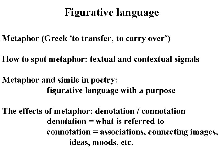 Figurative language Metaphor (Greek 'to transfer‚ to carry over’) How to spot metaphor: textual