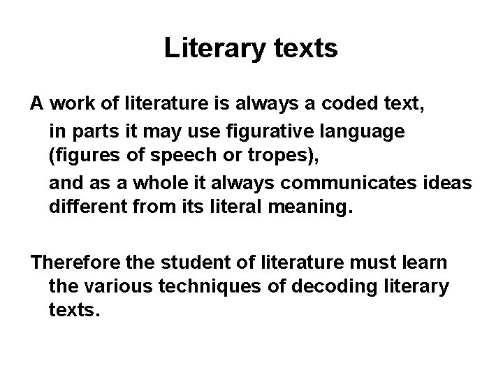 Literary texts A work of literature is always a coded text, in parts it