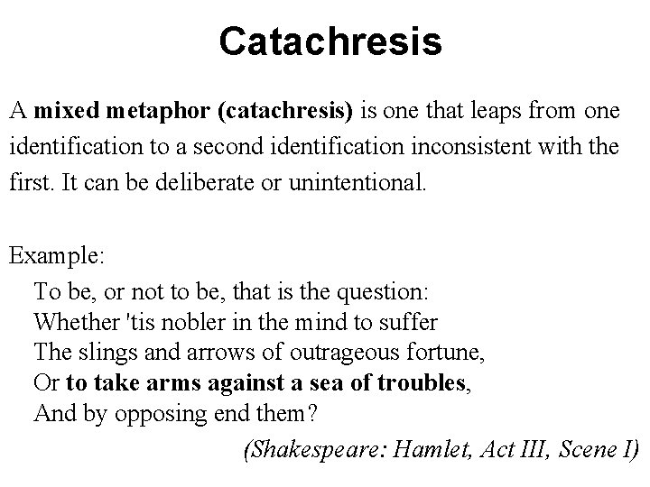 Catachresis A mixed metaphor (catachresis) is one that leaps from one identification to a