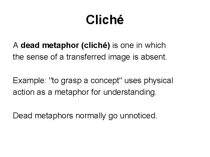 Cliché A dead metaphor (cliché) is one in which the sense of a transferred