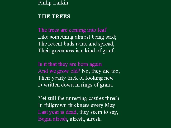 Philip Larkin THE TREES The trees are coming into leaf Like something almost being
