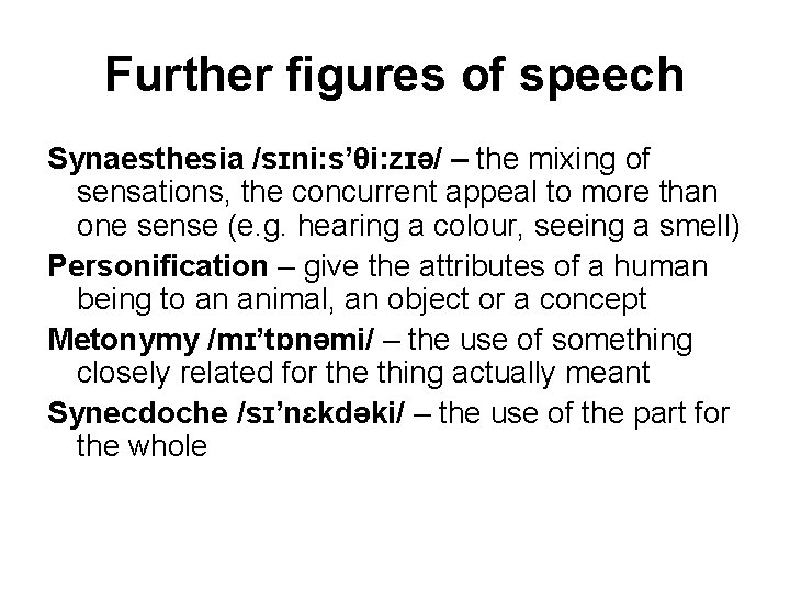 Further figures of speech Synaesthesia /sɪni: s’θi: zɪə/ – the mixing of sensations, the